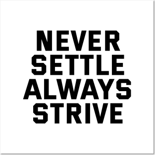 Never Settle Always Strive Posters and Art